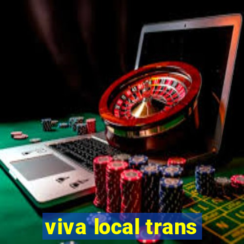 viva local trans